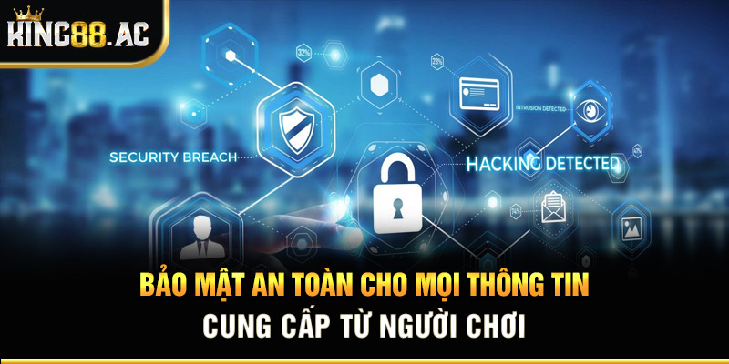 Bảo mật an toàn cho mọi thông tin cung cấp từ người chơi