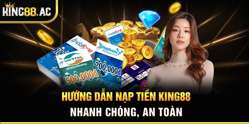 Hướng dẫn nạp tiền King88 nhanh chóng, an toàn