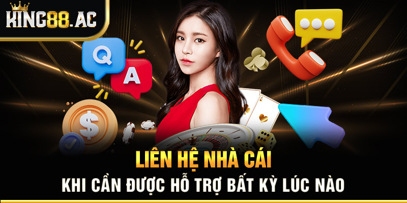 Bạn thoải mái liên hệ nhà cái khi cần được hỗ trợ bất kỳ lúc nào