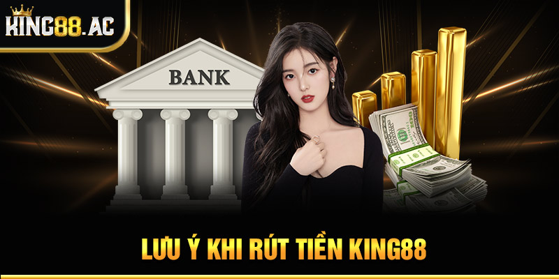 Lưu ý khi rút tiền King88