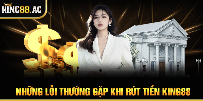 Những lỗi thường gặp khi rút tiền King88