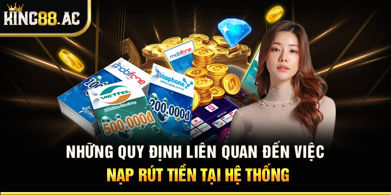 Những quy định liên quan đến việc nạp rút tiền tại hệ thống