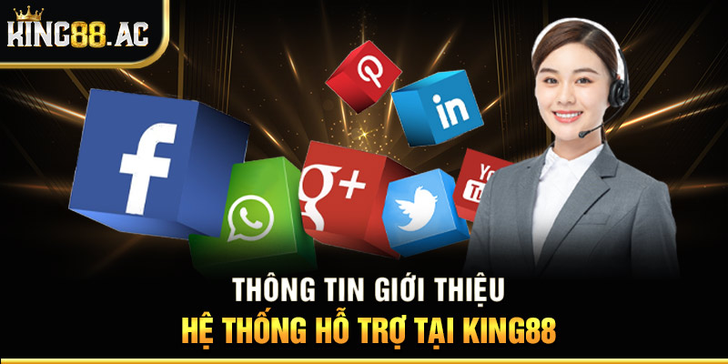 Thông tin giới thiệu hệ thống hỗ trợ tại King88