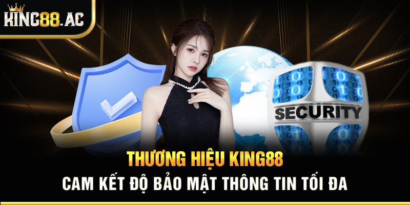 Thương hiệu King88 cam kết độ bảo mật thông tin tối đa