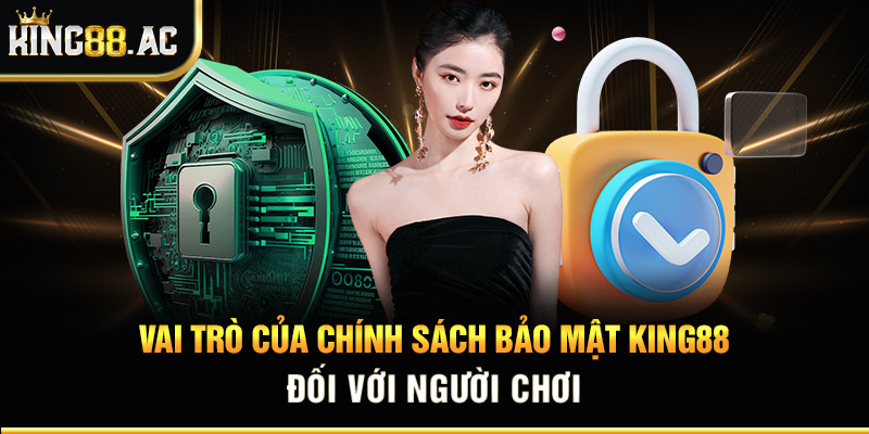 Vai trò của chính sách bảo mật King88 đối với người chơi